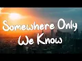Download Lagu Somewhere Only We Know - Keane (Lyrics) || Ed Sheeran, Rosa Linn (Mix Lyrics)