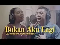 BUKAN AKU LAGI - LOJ WORSHIP FEAT. SIDNEY MOHEDE