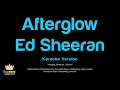 Ed Sheeran - Afterglow (Karaoke Version)