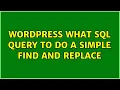 Wordpress What SQL Query to do a simple find and replace 6 Solutions