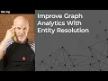 Improve Graph Analytics With Entity Resolution
