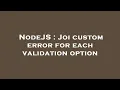 NodeJS Joi custom error for each validation option