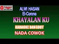 Download Lagu KARAOKE DANGDUT KHAYALANKU - ALWI HASAN (COVER) NADA COWOK