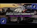 Download Lagu DJ JANGAN SALAH PASANGAN PT2 VIRAL TIKTOK TERBARU 🎧