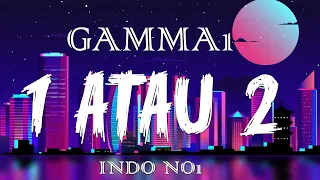 gamma 1 1 atau 2 official lyrik video 