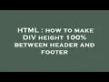 HTML how to make DIV height 100 between header and footer