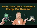How Much Does GofundMe Charge Per Donation