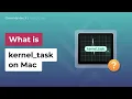 What Is kernel - task on Mac