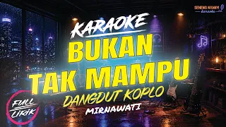 KARAOKE BUKAN TAK MAMPU - Mirnawati | Dangdut Koplo | Full Lirik Berjalan HD