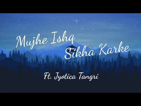 Download MP3 Mujhe ishq sikha karke | ghost | Jyotica Tangri | Lyrics by sanjeev ajay | Lyrics video