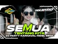 Download Lagu DJ SEMUA TENTANG KITA‼️DJ PARTY KARNAVAL MIDEL BEDIL‼️