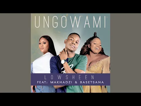 Download MP3 Lowsheen  - Ungowami (Inwi Ni Wanga) [Official Audio] feat. Makhadzi \u0026 Basetsana