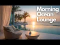 Download Lagu Calm Chillout Music for Work \u0026 Study | Morning Ocean Lounge