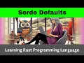 Serde Defaults Rust Language