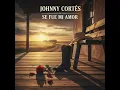 Se Fue Mi Amor - Johnny Cortes