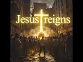 Jesus Reigns