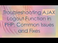 Troubleshooting AJAX Logout Function in PHP Common Issues and Fixes