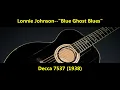 Lonnie Johnson "Blue Ghost Blues" (1938) Lonnie Johnson guitar, Roosevelt Sykes piano, Decca 7537