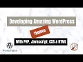Developing Amazing WordPress Themes HTML CSS JavaScript PHP