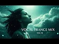 Lagu Vocal Trance Mix Vol.18 💫 | Euphoric \u0026 Uplifting Female Vocals | Trance 2025