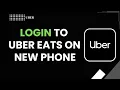 How to login to uber eats on new phone