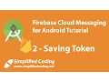 Firebase Cloud Messaging for Android Tutorial - Saving Token