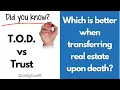 Real Estate 411 for 805 T O D vs Trust when transferring real estate