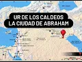 Ur de los caldeos - La ciudad de Abraham