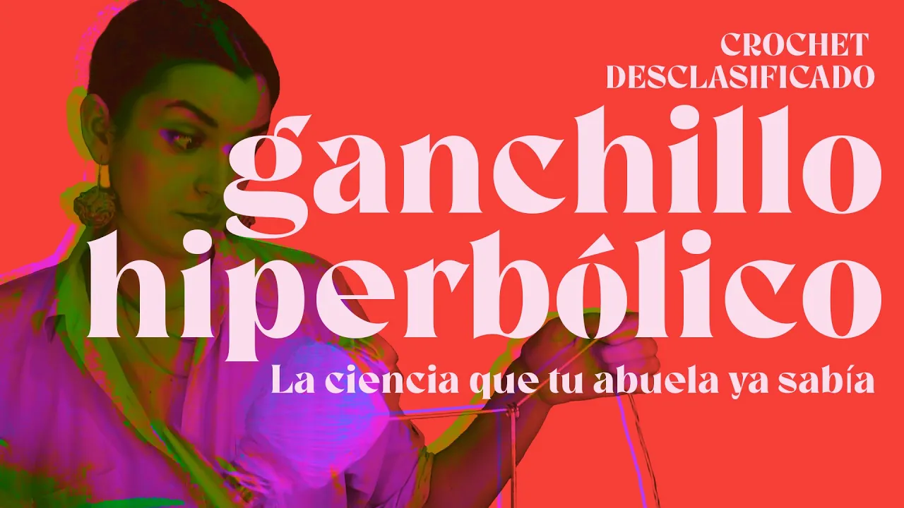 Crochet Desclasificado: Geometría Hiperbólica. Conexión entre tu ganchillo y los secretos del cosmos