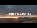 Download Lagu Berhenti Kasihan - Kapthen Purek (lirik) | Kalo ti suka ko bilang jang pura pura bahagia |Music Fast
