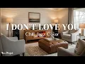 Lagu I Don't Love You  ( Jazz Cover by Tune Project )