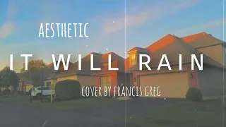 Download It Will Rain | cover by francis greg (aesthetic lyrics) MP3