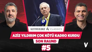 Fenerbahçe'nin kadrosu gelecek sene de toparlanmaz | Serdar Ali Çelikler, Ilgaz Çınar | Son Raund #5