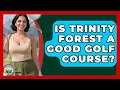 Is Trinity Forest A Good Golf Course - Fairways of the USA