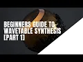 Beginners Guide To Wavetable Synthesis Part 1