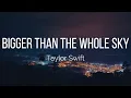 Taylor Swift - Bigger Than The Whole Sky (Lyrics)