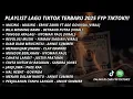 Download Lagu PLAYLIST GALAU TIKTOK TERBARU 2025 MASING MASING - BILA MEMANG KAMU - TUNGGU APALAGI