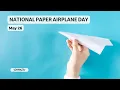 NATIONAL PAPER AIRPLANE DAY MAY 26