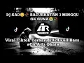 DJ SAD😔🥀  BACURHATAN TIGA MINGGU GAK GUNA😭 Viral Tiktok 2024 Terbaru
