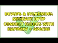 DevOps SysAdmins Mitigate HTTP connect floods with HAproxy Apache