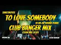 Download Lagu TO LOVE SOMEBODY  - BEE GEES (SWEETNOTES) - CLUB BANGER MIX (DJ AR-AR ARAÑA REMIX) CLEAN MIX 2025