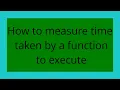 How to measure time taken by a function to execute