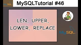 46 - LEN UPPER LOWER REPLACE in MySQL