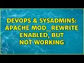 DevOps SysAdmins Apache mod - rewrite enabled but not working 2 Solutions