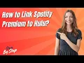 How to Link Spotify Premium to Hulu - Step by Step