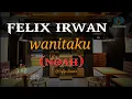 Download Lagu NOAH_ WANITAKU Cover (FELIX IRWAN)🎼🎵
