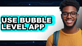 How to Use Bubble Level App Full Guide