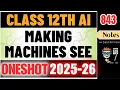 Making Machines See Class 12 AI 843 Part B - UNIT 3 Complete One Shot 2025-26 Boards