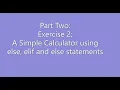 Part 2 Exercise 2 A Simple Calculator using else elif and else Statements