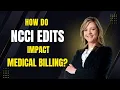 How do NCCI Edits impact Medical Billing